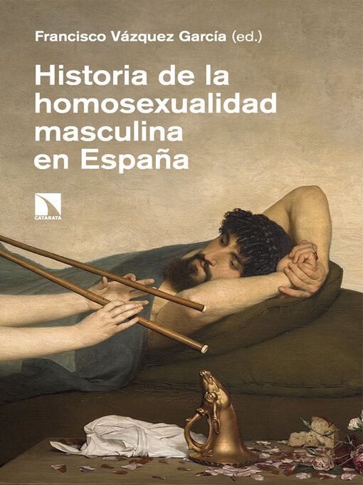Title details for Historia de la homosexualidad masculina en España by Francisco  Vázquez García - Available